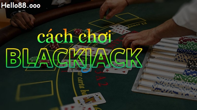 Kinh nghiệm chơi blackjack hiệu quả nhất