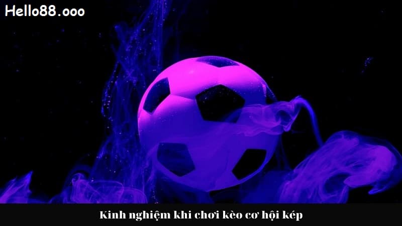 kinh nghiệm chơi kèo cơ hội kép